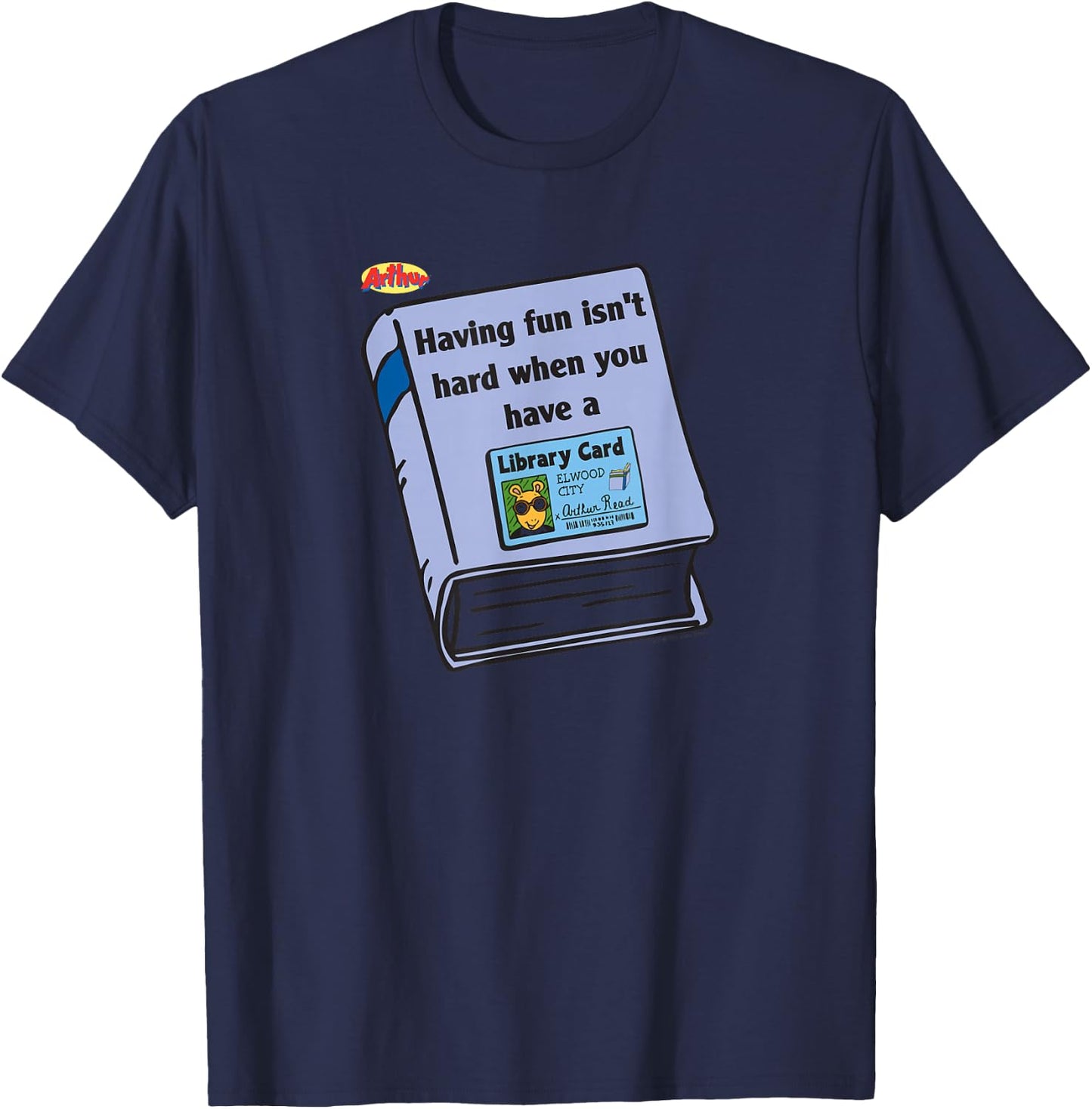 Arthur Having Fun is Not Hard When You Have A Library Card T-Shirt - T-Shirt | Navy