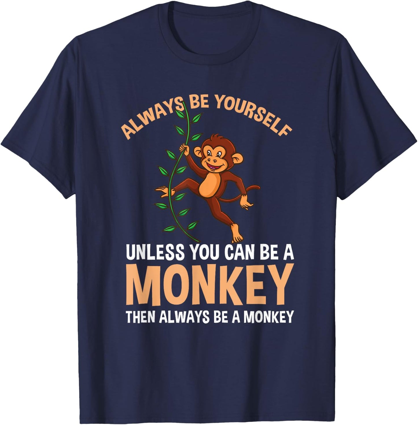 Always Be Yourself Unless You Can Be A Monkey T-Shirt - T-Shirt | Navy