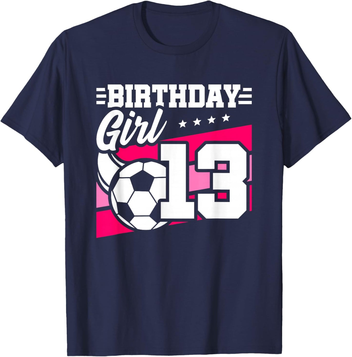 Soccer Birthday Party - 13 Year Old Girl - 13th Birthday T-Shirt - T-Shirt | Navy