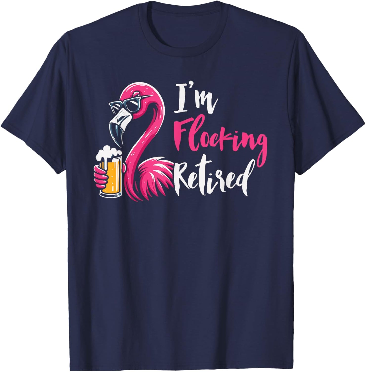 I'm Flocking Retired Funny Flamingo Beer Retirement T-Shirt - T-Shirt | Navy