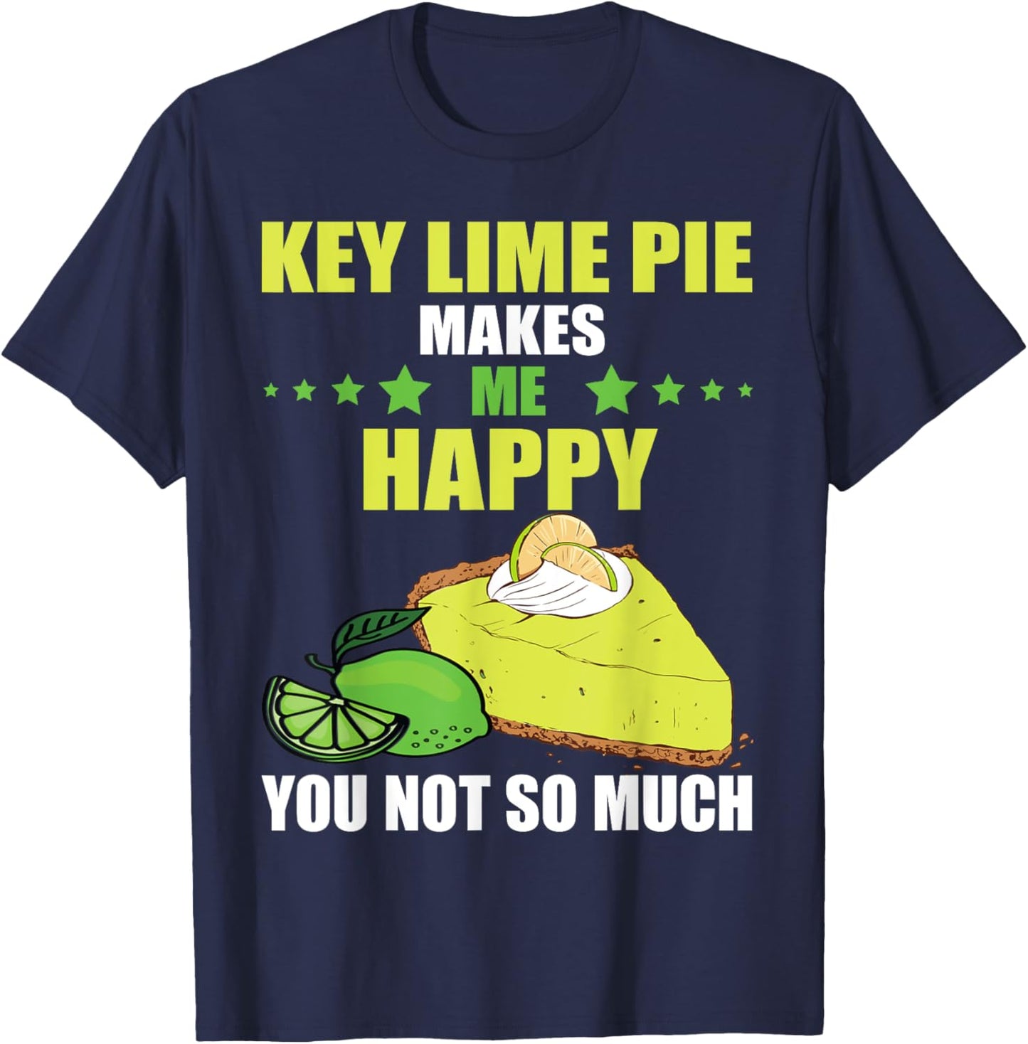 Key Lime Pie Makes Me Happy Lime Pie Baker Tart Lemon T-Shirt - T-Shirt | Navy