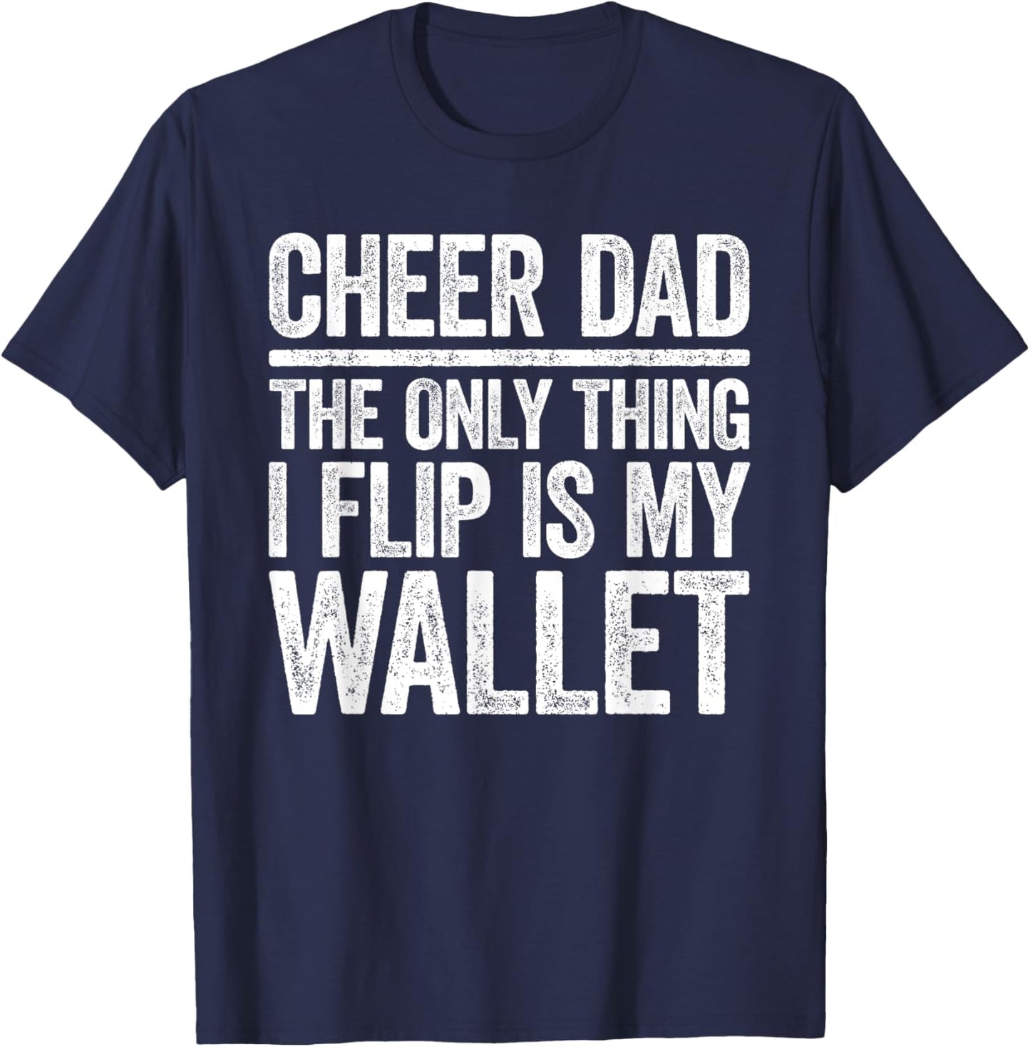Cheer Dad The Only Thing I Flip Is My Wallet Shirt Funny Men T-Shirt - T-Shirt | Navy