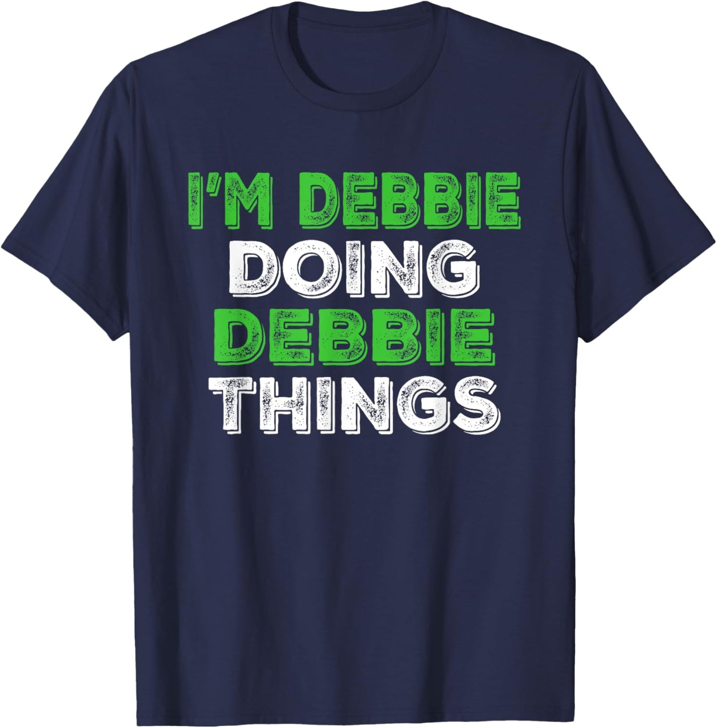 I'm Debbie Doing Debbie Things Funny Personalized First Name T-Shirt - T-Shirt | Navy