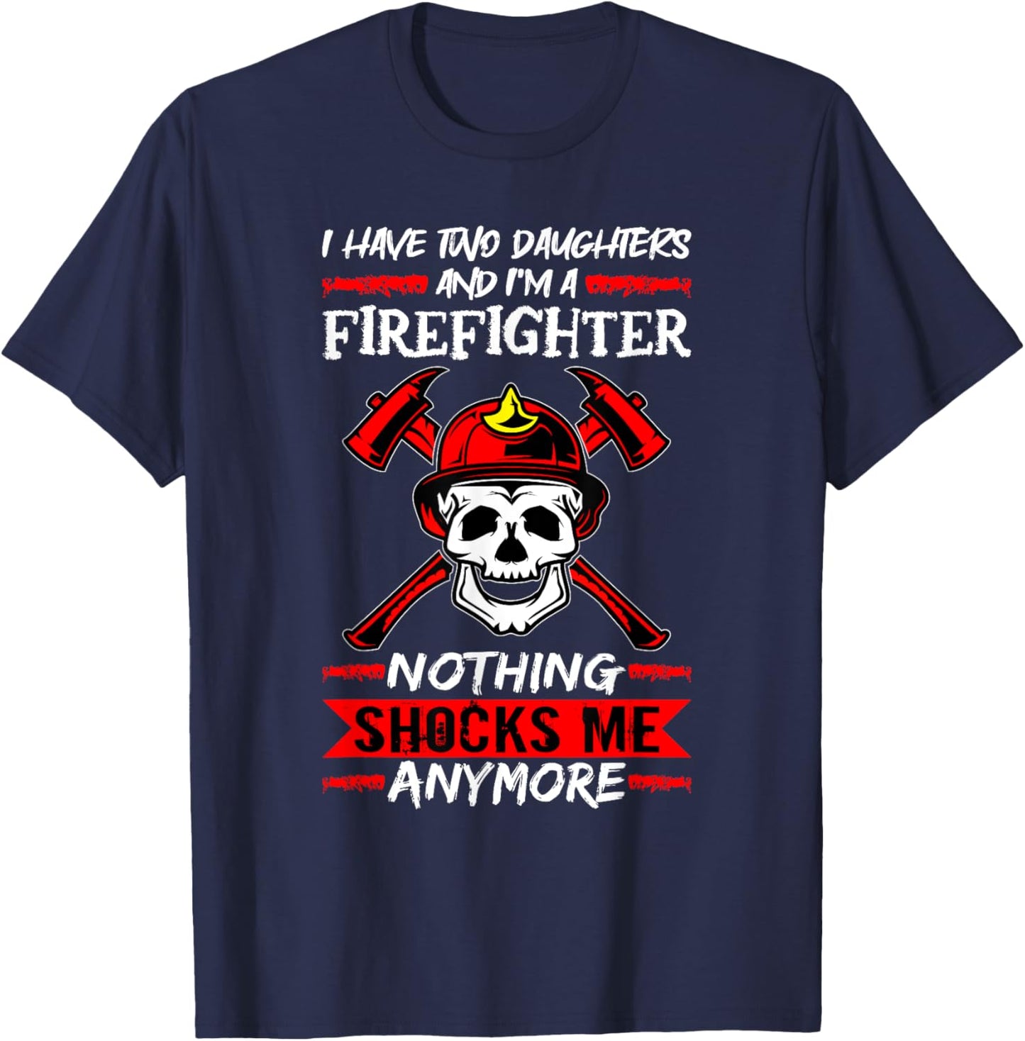 Fireman I Have Two Daughters And I'm A Firefighter Firemen T-Shirt - T-Shirt | Navy