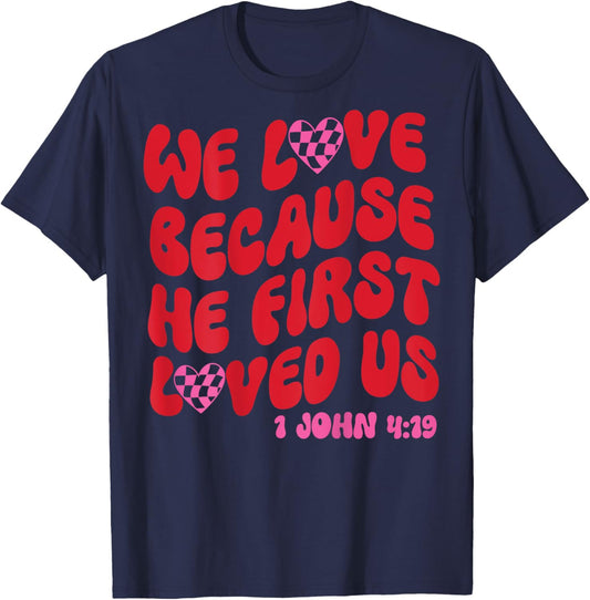 We Love Because He First Loved Us Bible Verse Jesus Faith T-Shirt - T-Shirt | Navy