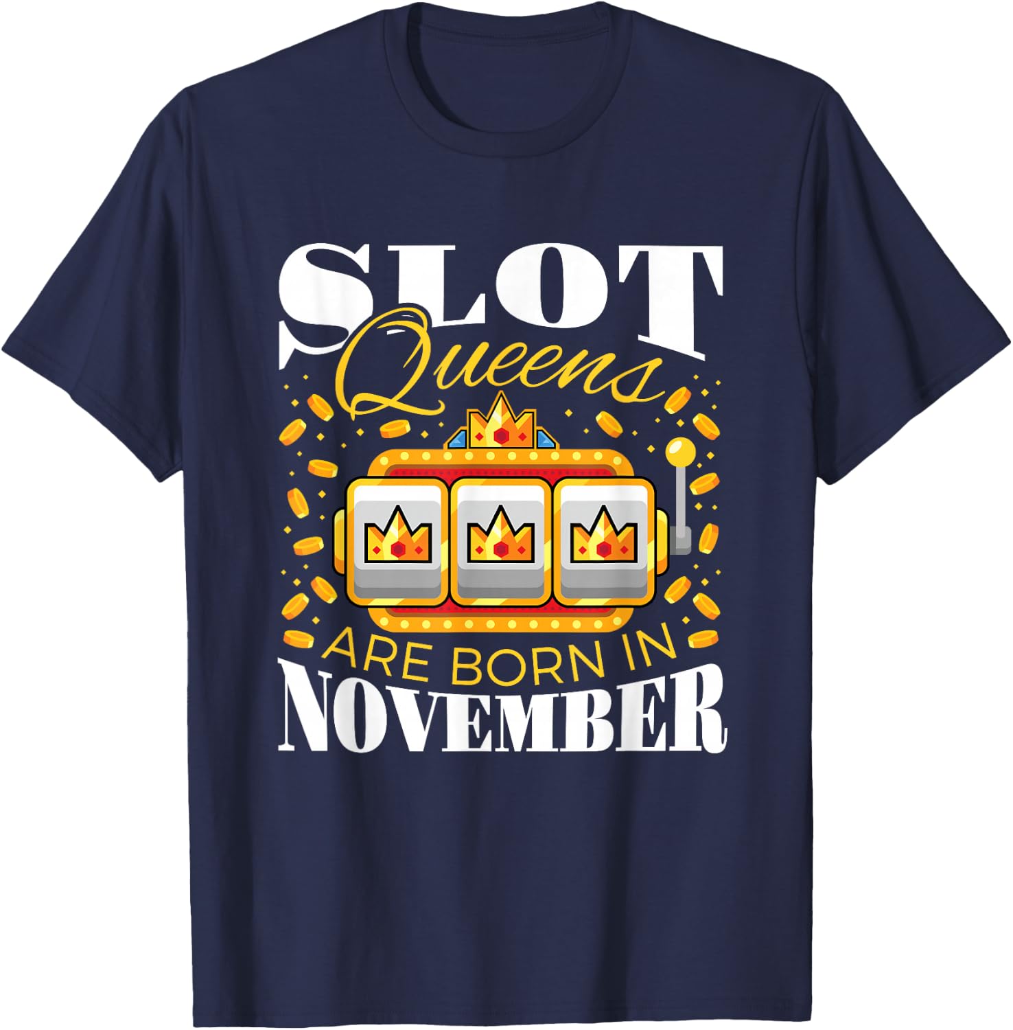 Slot Queens Are Born In November Slots Casino Birthday T-Shirt - T-Shirt | Navy