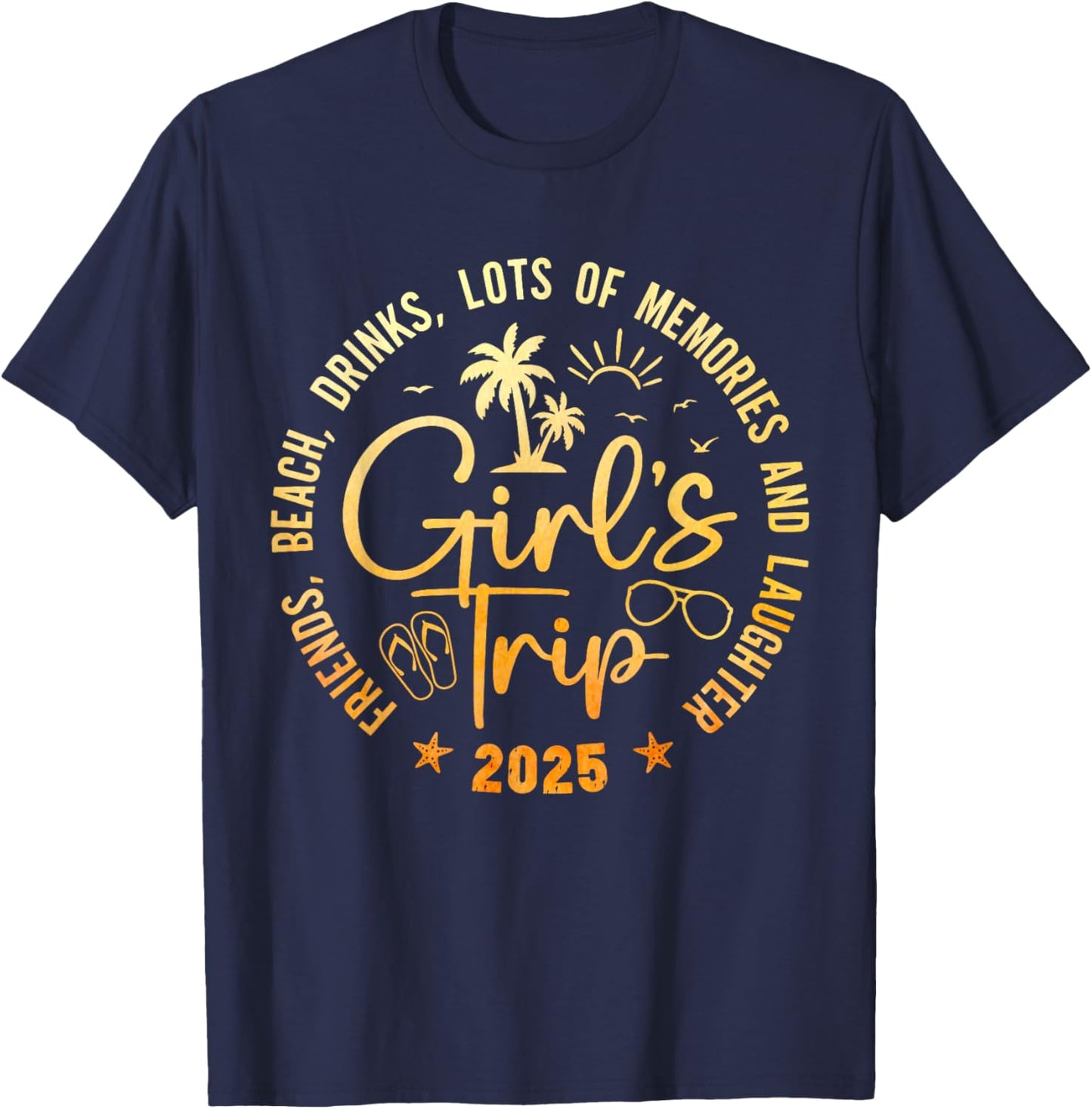 Girls Trip 2025 Friends Beach Drinks Lots Of Memories T-Shirt - T-Shirt | Navy