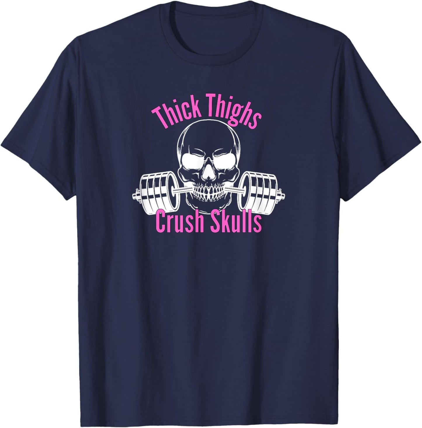 Thick Thighs Crush Skulls Funny Gym Women Apparel T-Shirt - T-Shirt | Navy