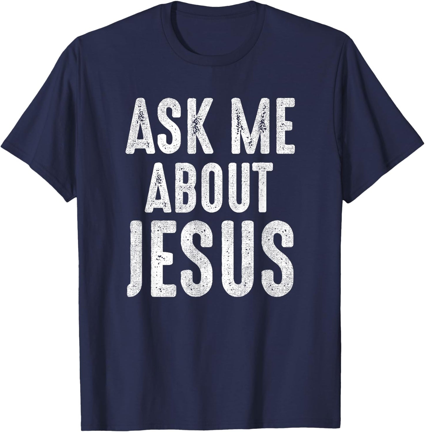Ask Me About Jesus Sharing the Gospel Evangelizing the Lost T-Shirt - T-Shirt | Navy