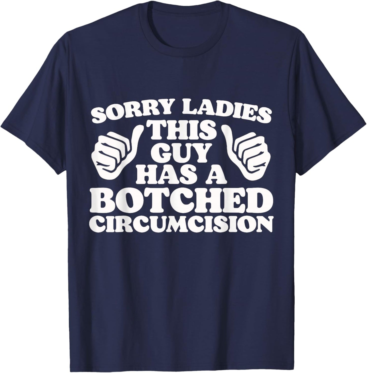 Sorry Ladies This Guy Has A Botched Circumcision Adult Humor T-Shirt - T-Shirt | Navy