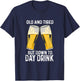 Old And Tired But Down To Day Drink T-Shirt - T-Shirt | Navy