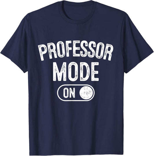 Professor Mode On Funny Academic Gift Educator Teacher T-Shirt - T-Shirt | Navy