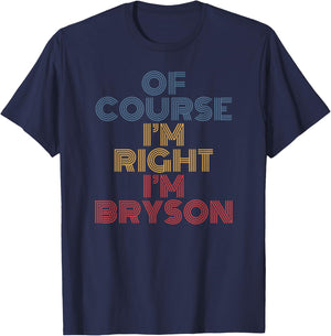 Oh Course I'm Right I'm Bryson Personalized Name funny T-Shirt - T-Shirt | Navy