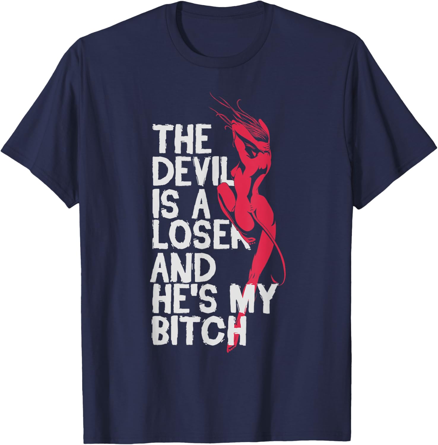 Christian Believer The Devil Is a Loser He's My Bitch Shirts T-Shirt - T-Shirt | Navy