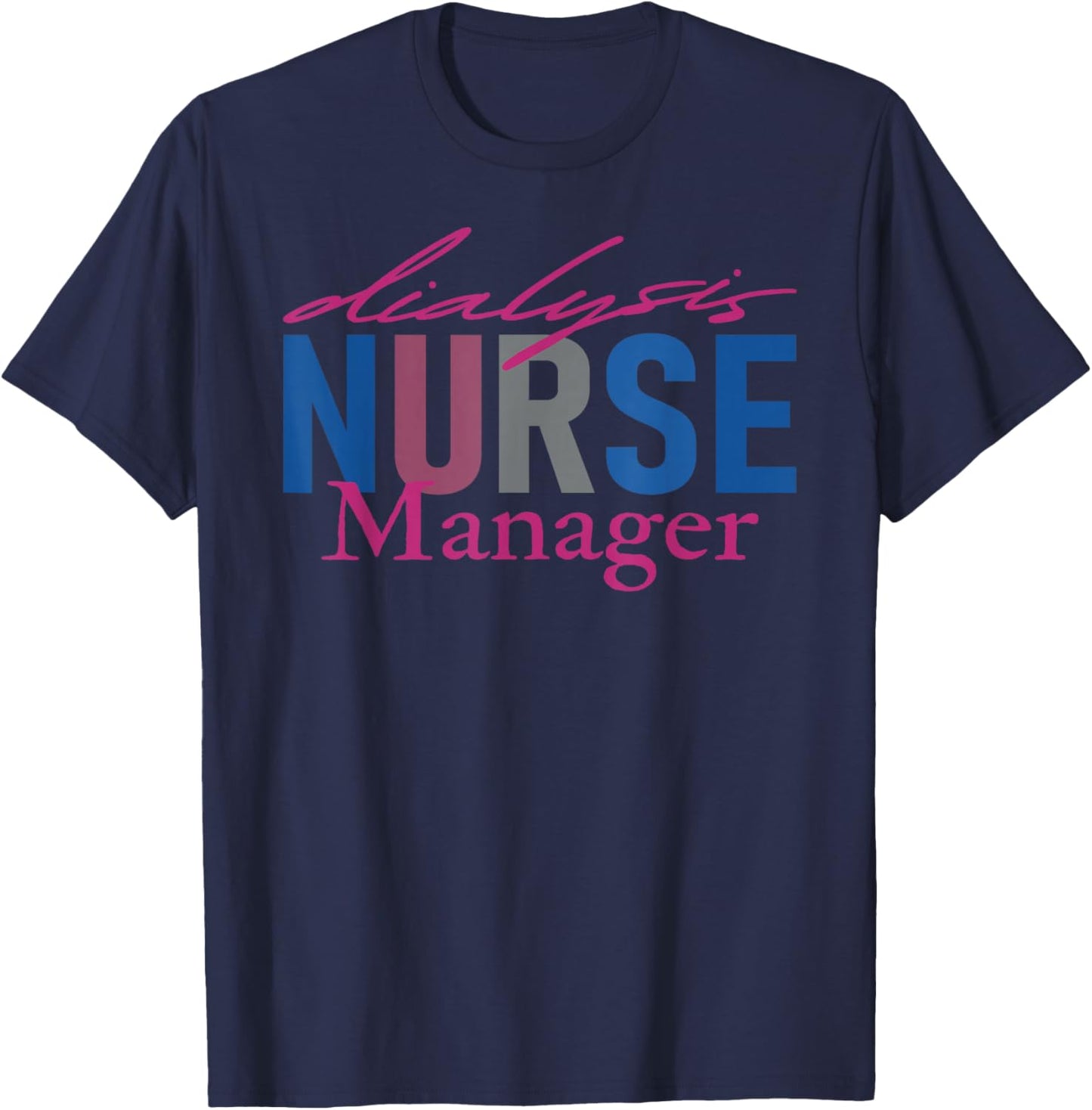 Dialysis Nurse Manager Nephrology Nursing Renal Nurse T-Shirt - T-Shirt | Navy
