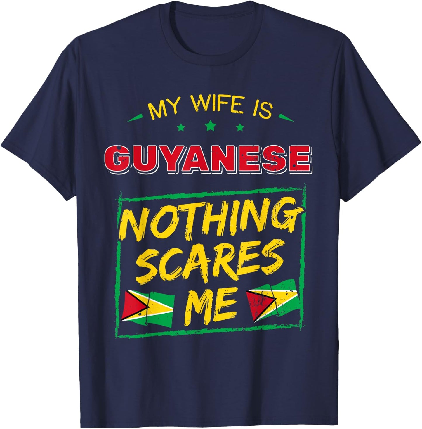 My Wife Is Guyanese Nothing Scares Me Guyana Heritage Proud T-Shirt - T-Shirt | Navy