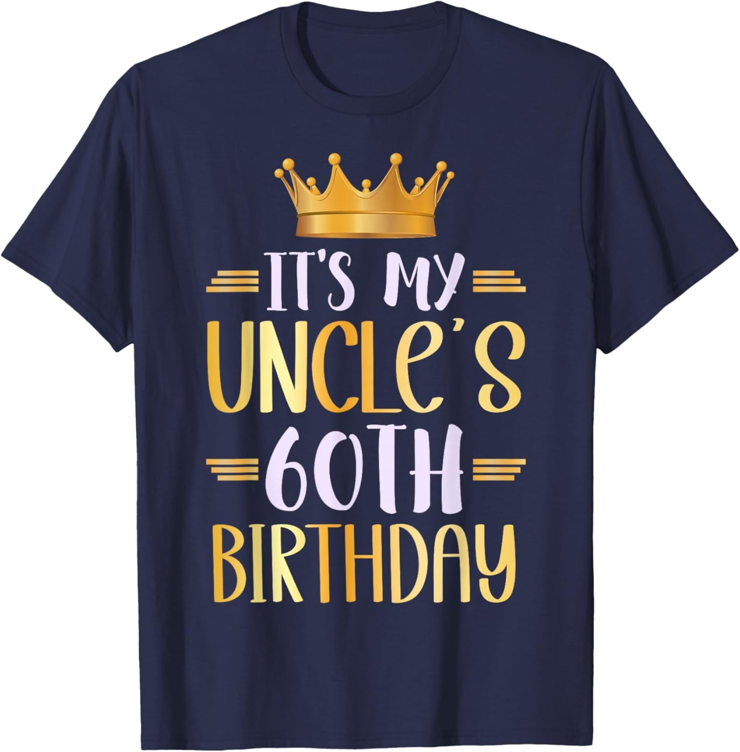 It's My Uncle's 60th Birthday Happy 60 Years Old T-Shirt - T-Shirt | Navy