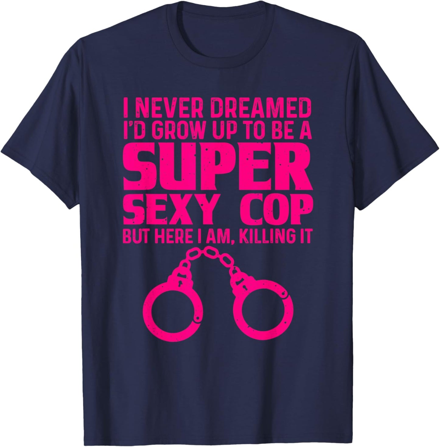 Funny Police Officer Gift Women Cool Super Sexy Cop T-Shirt - T-Shirt | Navy