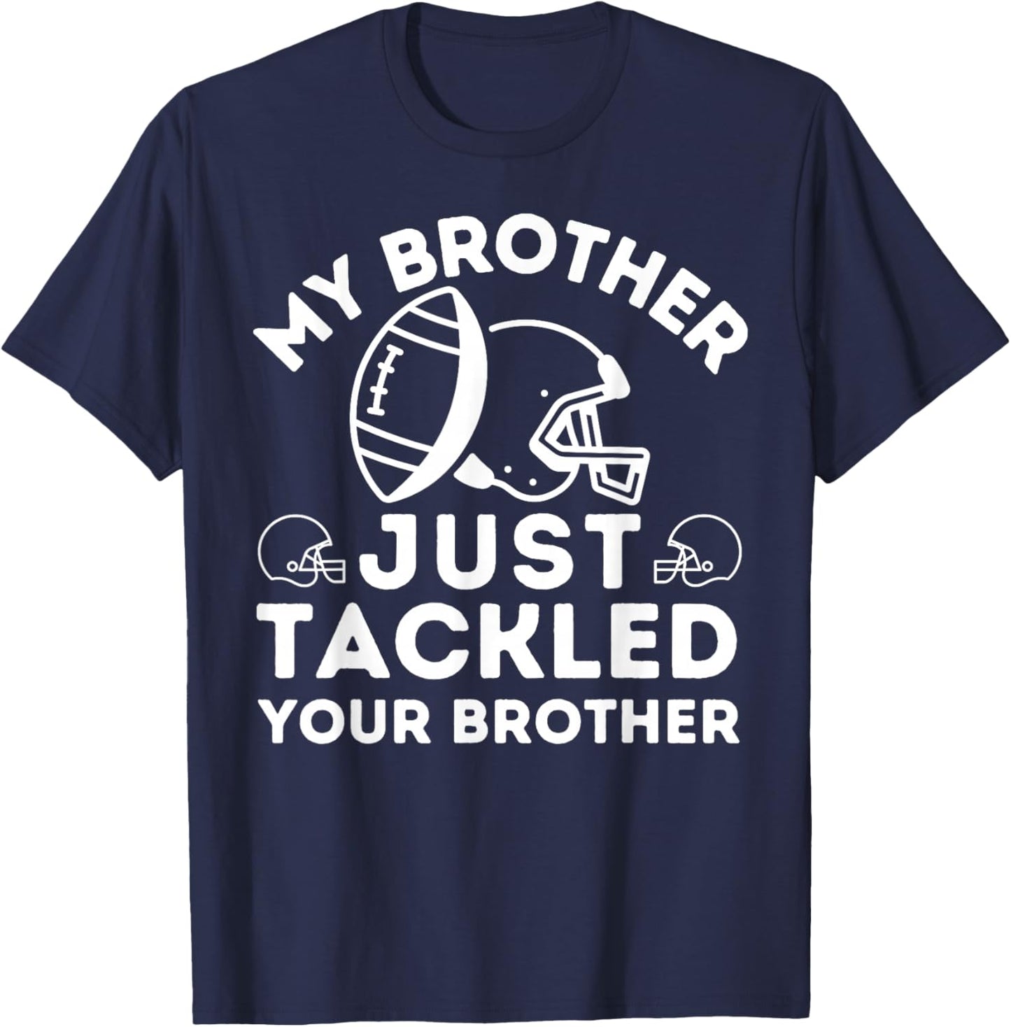 My Brother Just Tackled Your Brother Football Match Player T-Shirt - T-Shirt | Navy