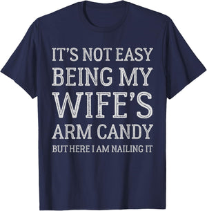 It's Not Easy Being My Wife's Arm Candy Funny Husband T-Shirt - T-Shirt | Navy