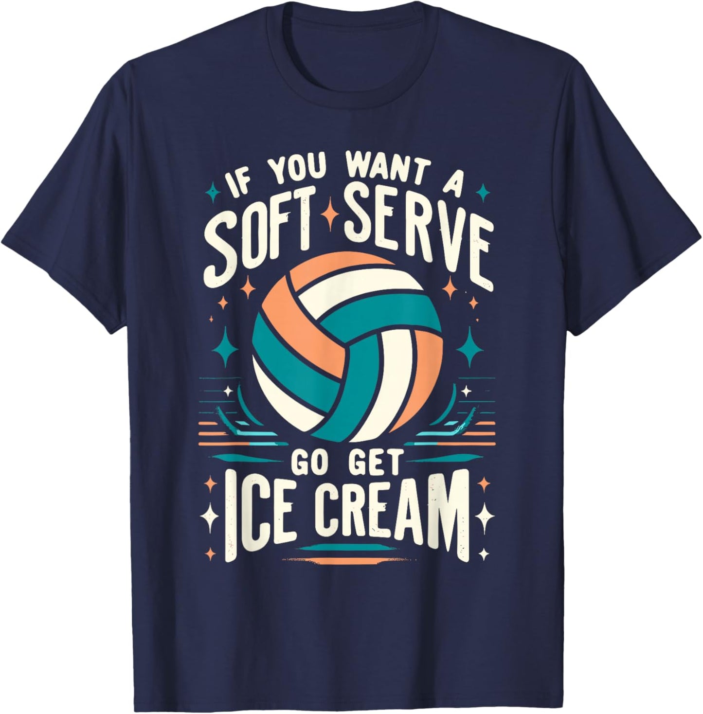 Funny Volleyball Women, If You Want A Soft Serve Volleyball T-Shirt - T-Shirt | Navy
