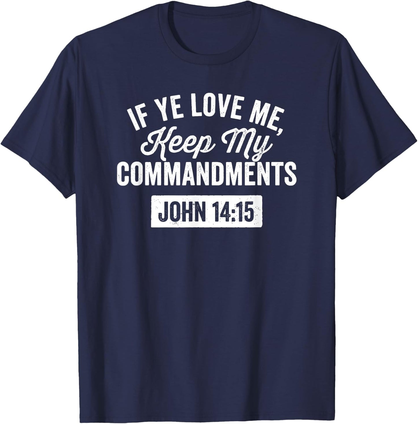 If Ye Love Me, Keep My Commandments Faith in God T-Shirt - T-Shirt | Navy