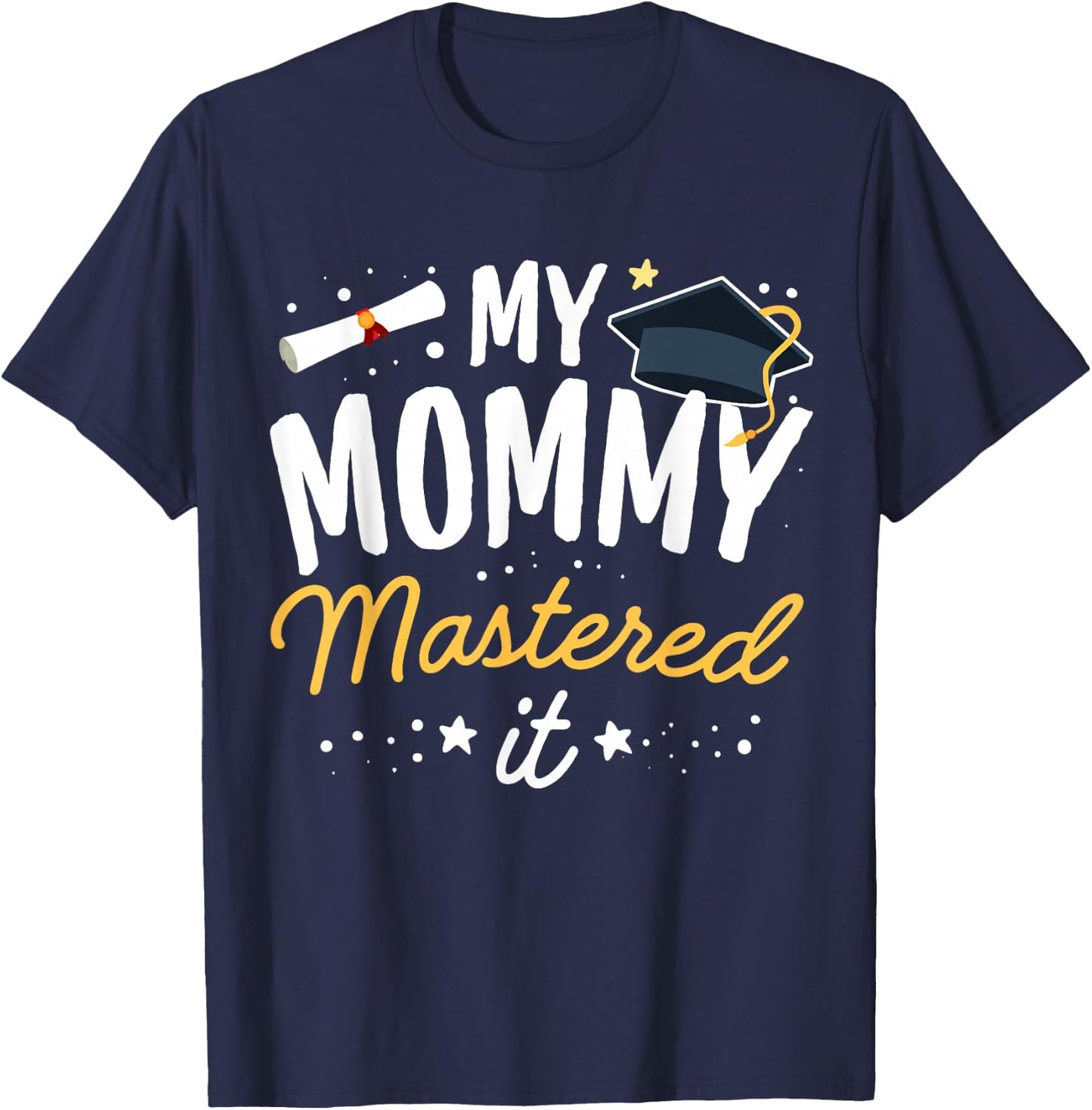 Masters Graduation My Mommy Mastered It Class of 2023 T-Shirt - T-Shirt | Navy