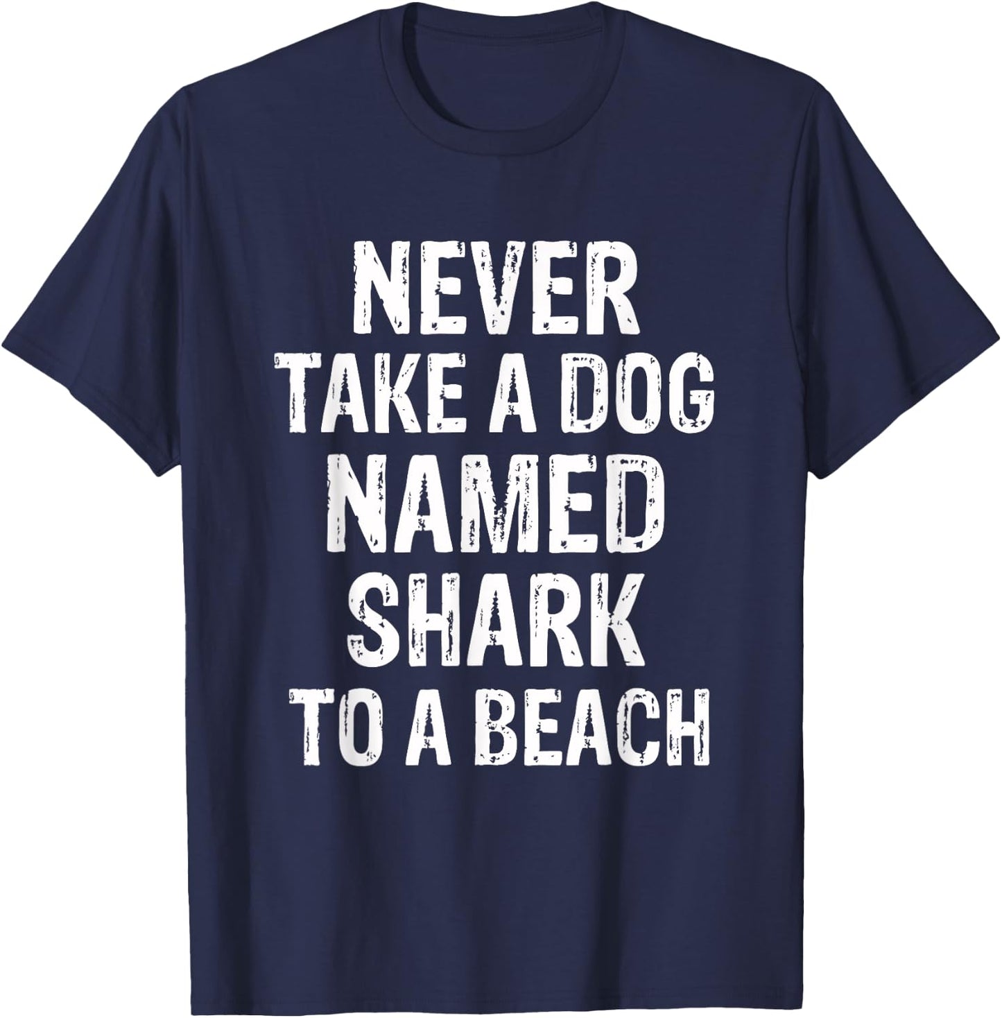 Never Take A Dog Named Shark to A Beach Funny Dog Lover T-Shirt - T-Shirt | Navy