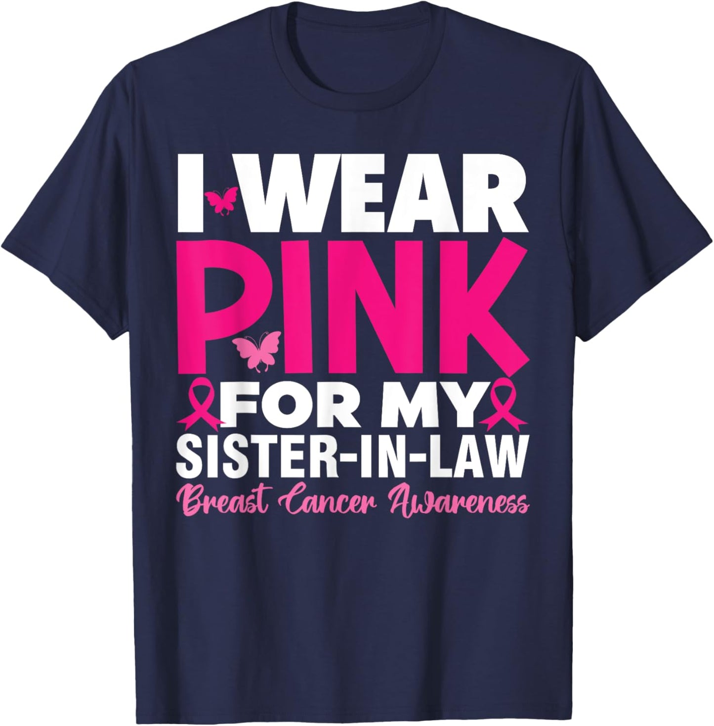 I Wear Pink For My Sister In Law Breast Cancer Awareness T-Shirt - T-Shirt | Navy