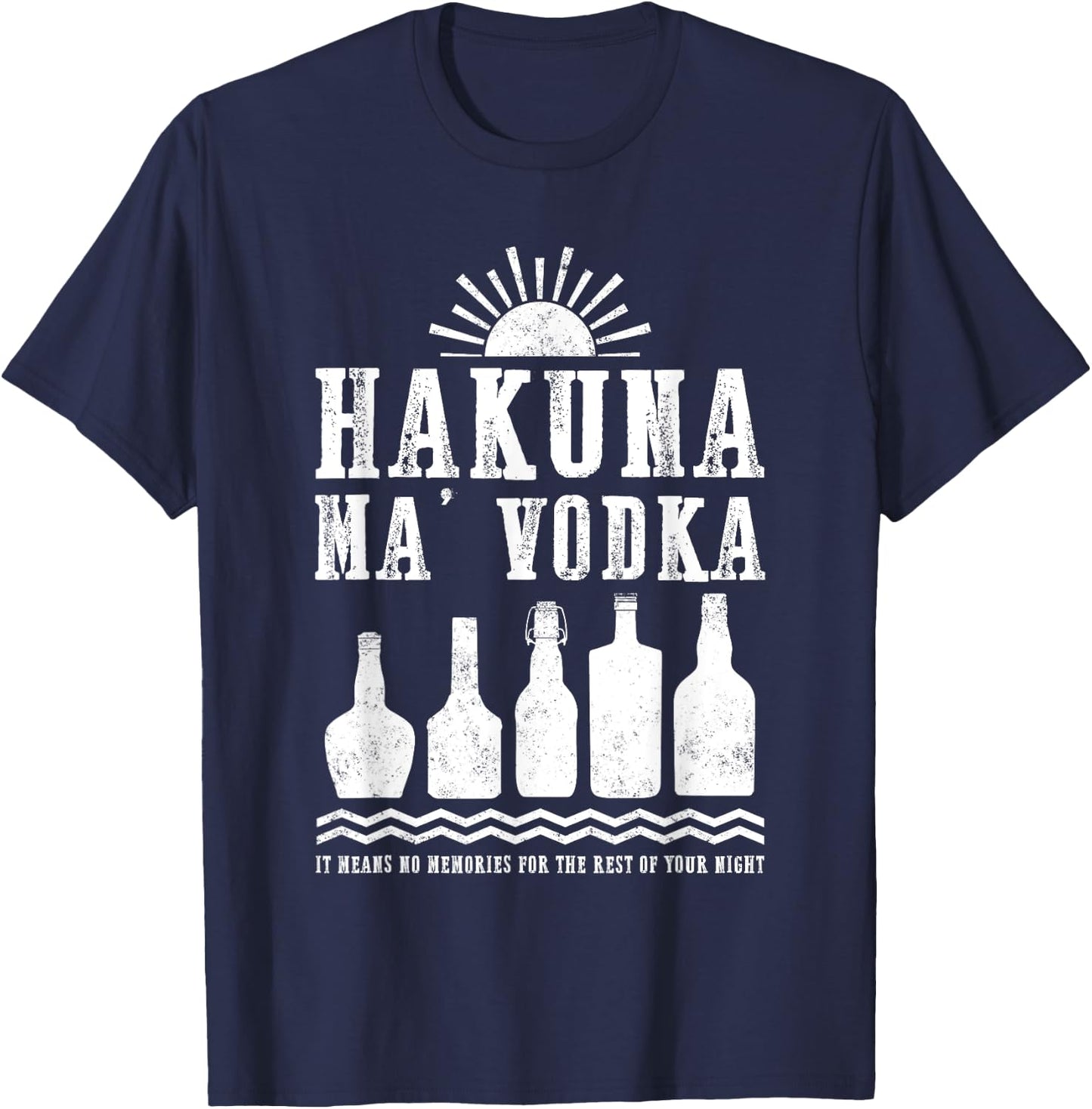 Hakuna Ma Vodka No Memories For Your Night Funny Drinking T-Shirt - T-Shirt | Navy