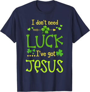 St Patrick's Day Christian I Don't Need Luck I Have Jesus T-Shirt - T-Shirt | Navy
