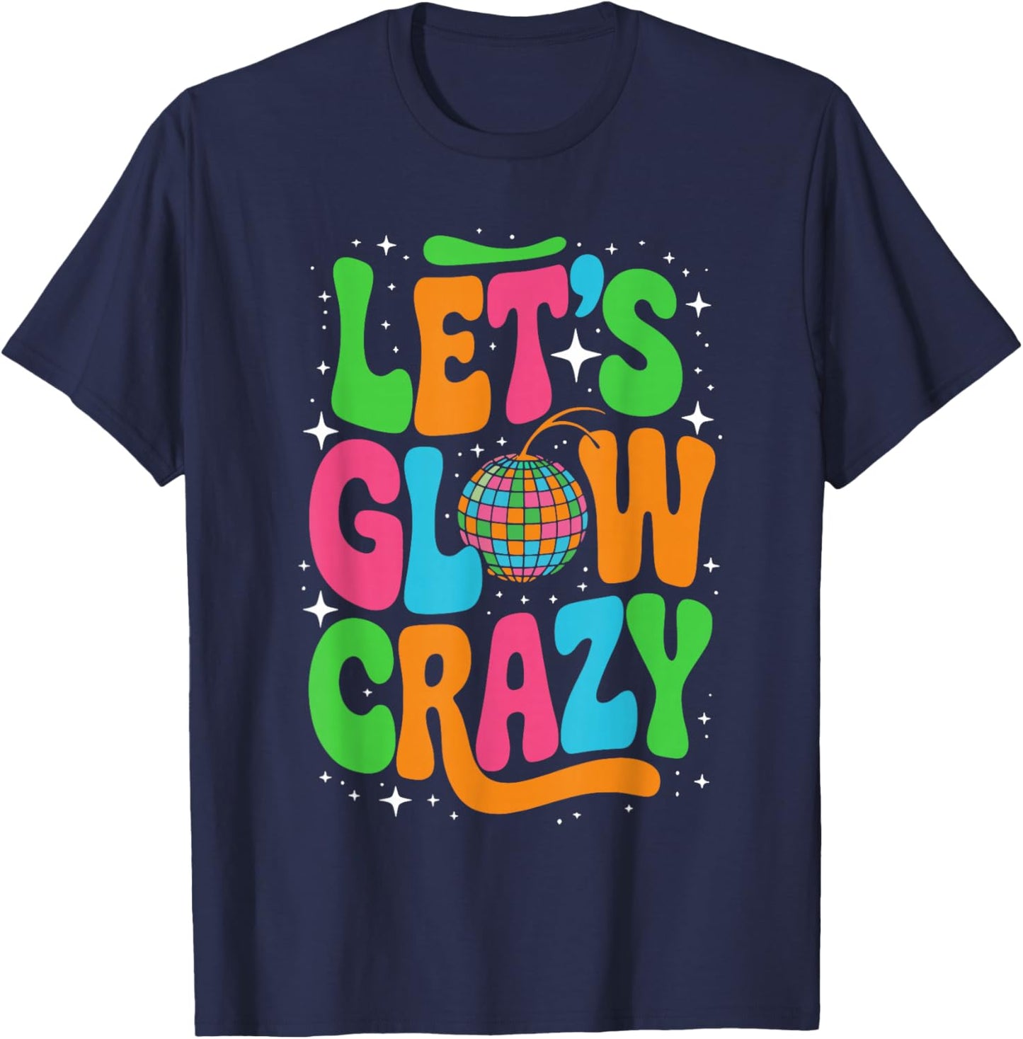 Let's Glowing Crazy In My Glowing Era Team Party Matching T-Shirt - T-Shirt | Navy