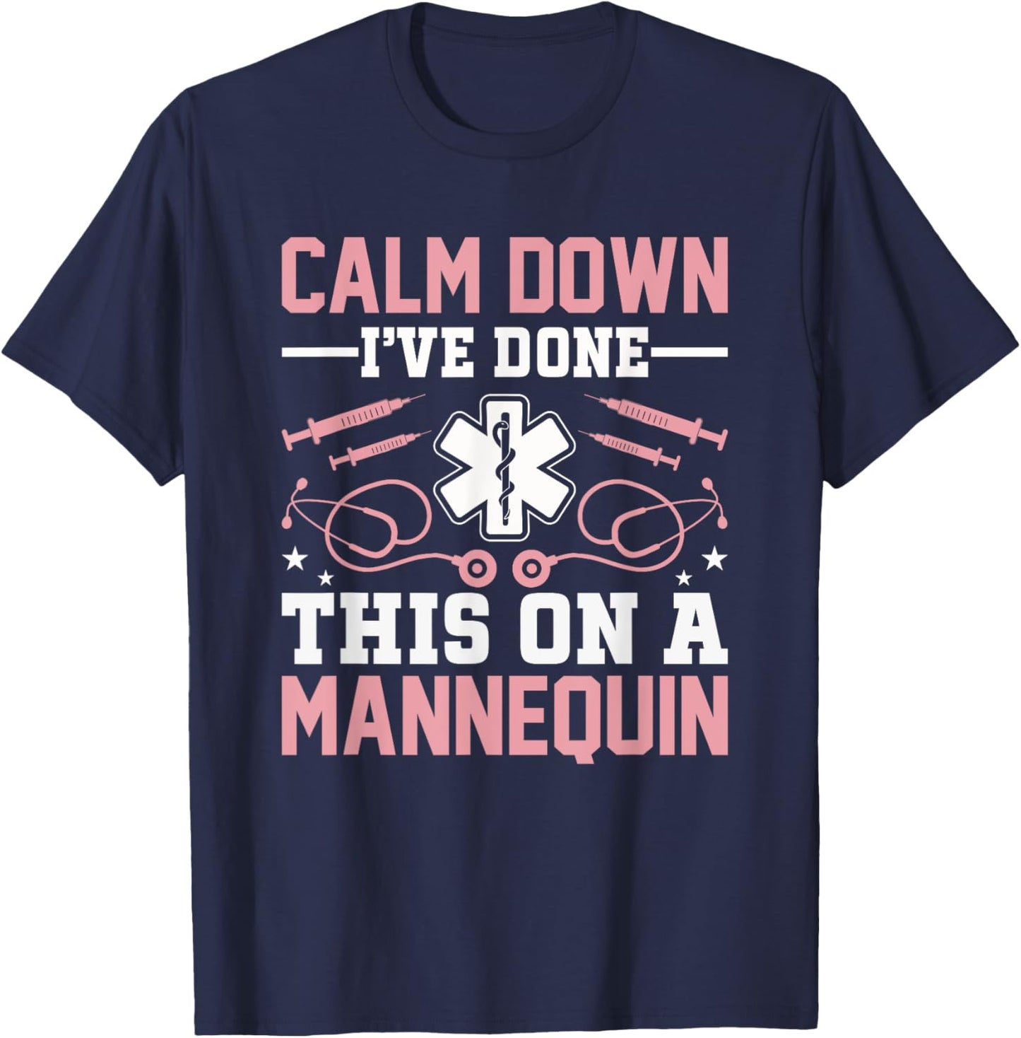 Calm Down I've Done This On A Mannequin EMT Paramedic EMS T-Shirt - T-Shirt | Navy