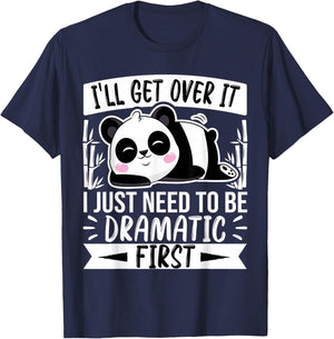 I'll Get Over It I Just Need to Be Dramatic First - Panda T-Shirt - T-Shirt | Navy