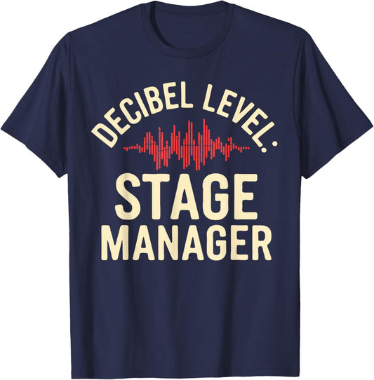 Stage Manager Decible Level Loud Theatre Manager T-Shirt - T-Shirt | Navy