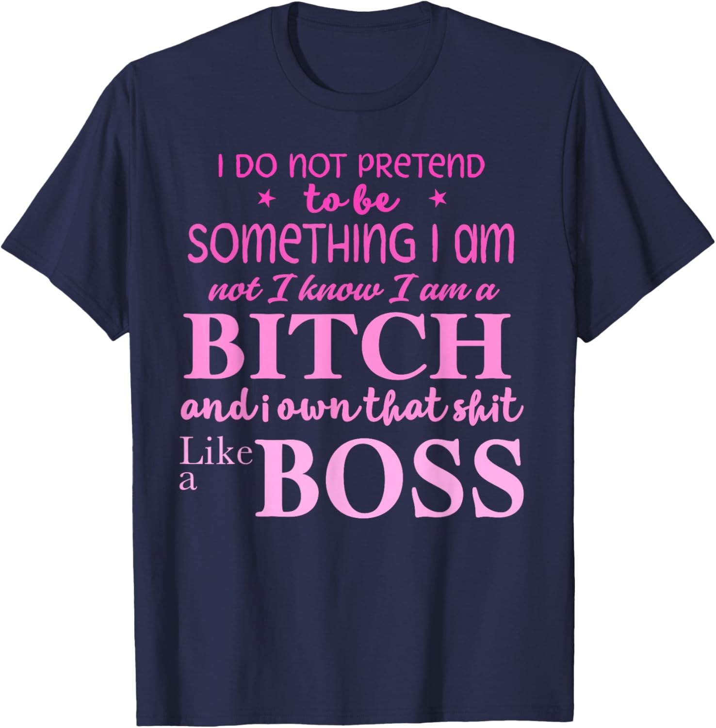 I Do Not Pretend to Be Something I Am Not I Know T-Shirt - T-Shirt | Navy