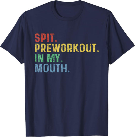 Spit Preworkout In My Mouth T-Shirt - T-Shirt | Navy