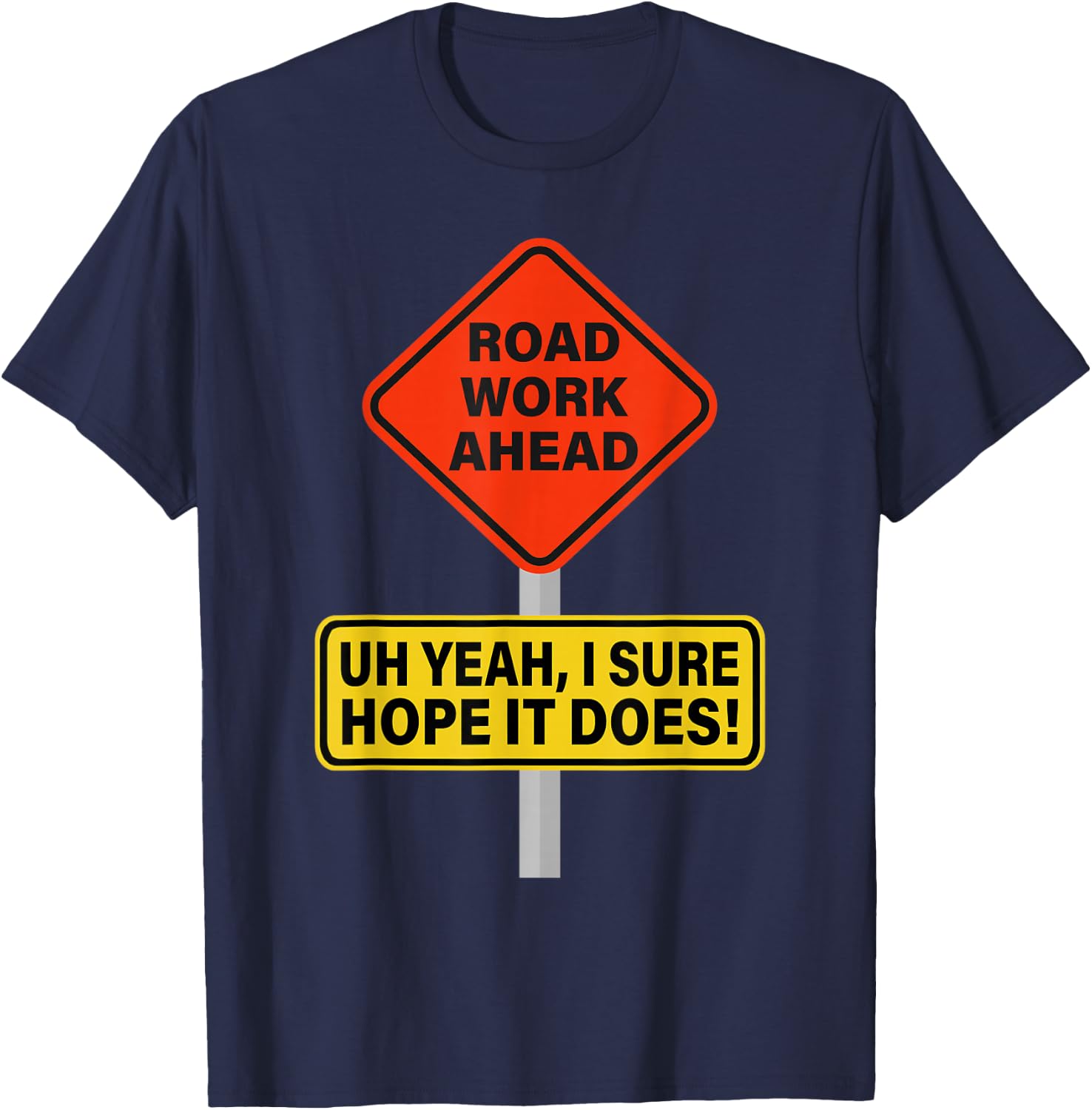 Roadwork Road Work Ahead I Hope It Does Funny Vine T-Shirt - T-Shirt | Navy