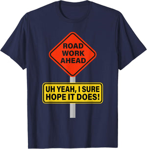 Roadwork Road Work Ahead I Hope It Does Funny Vine T-Shirt - T-Shirt | Navy