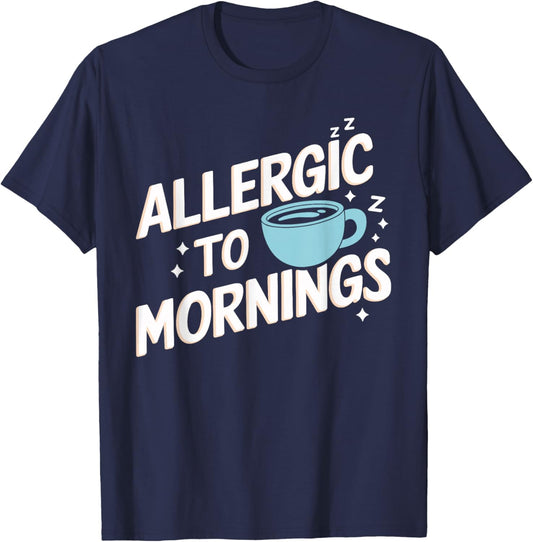Allergic To Mornings Funny Allergic To Mornings T-Shirt - T-Shirt | Navy