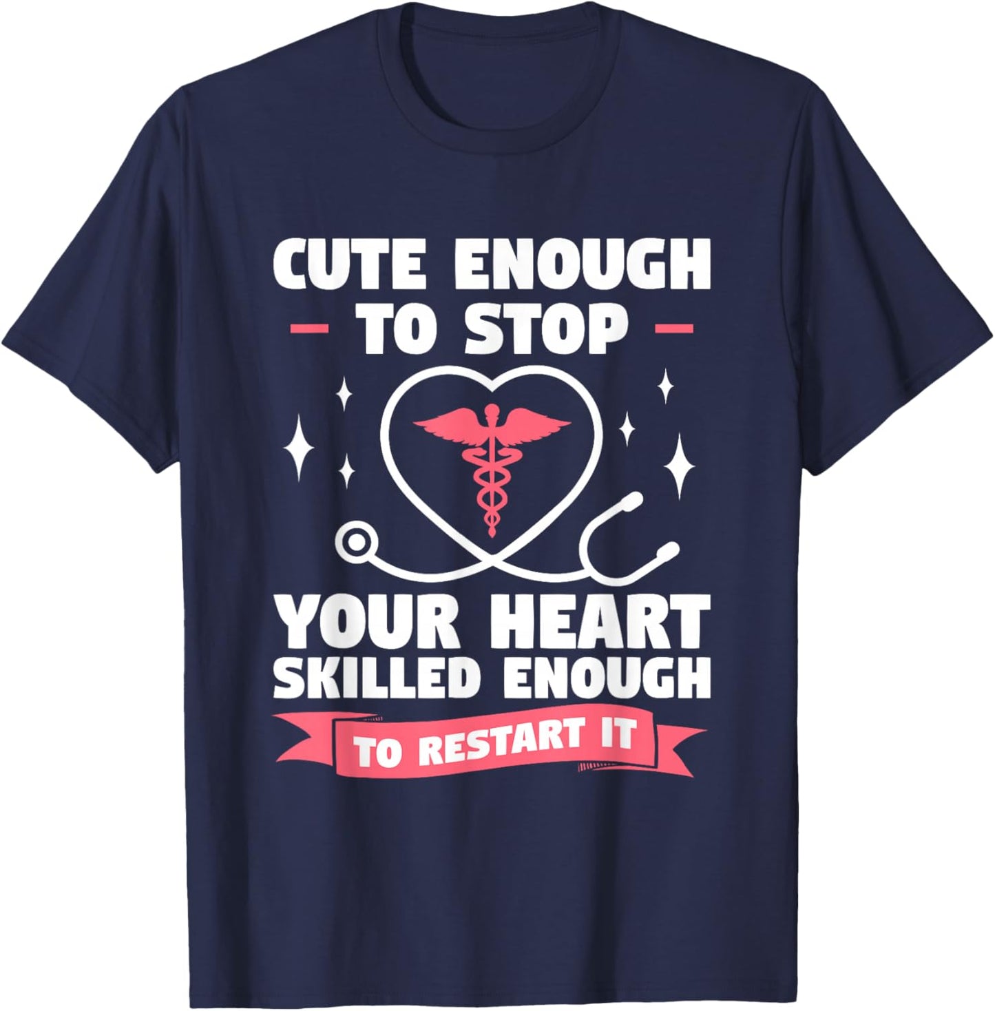 Cute Enough To Stop Your Heart Skilled Enough To Restart It T-Shirt - T-Shirt | Navy