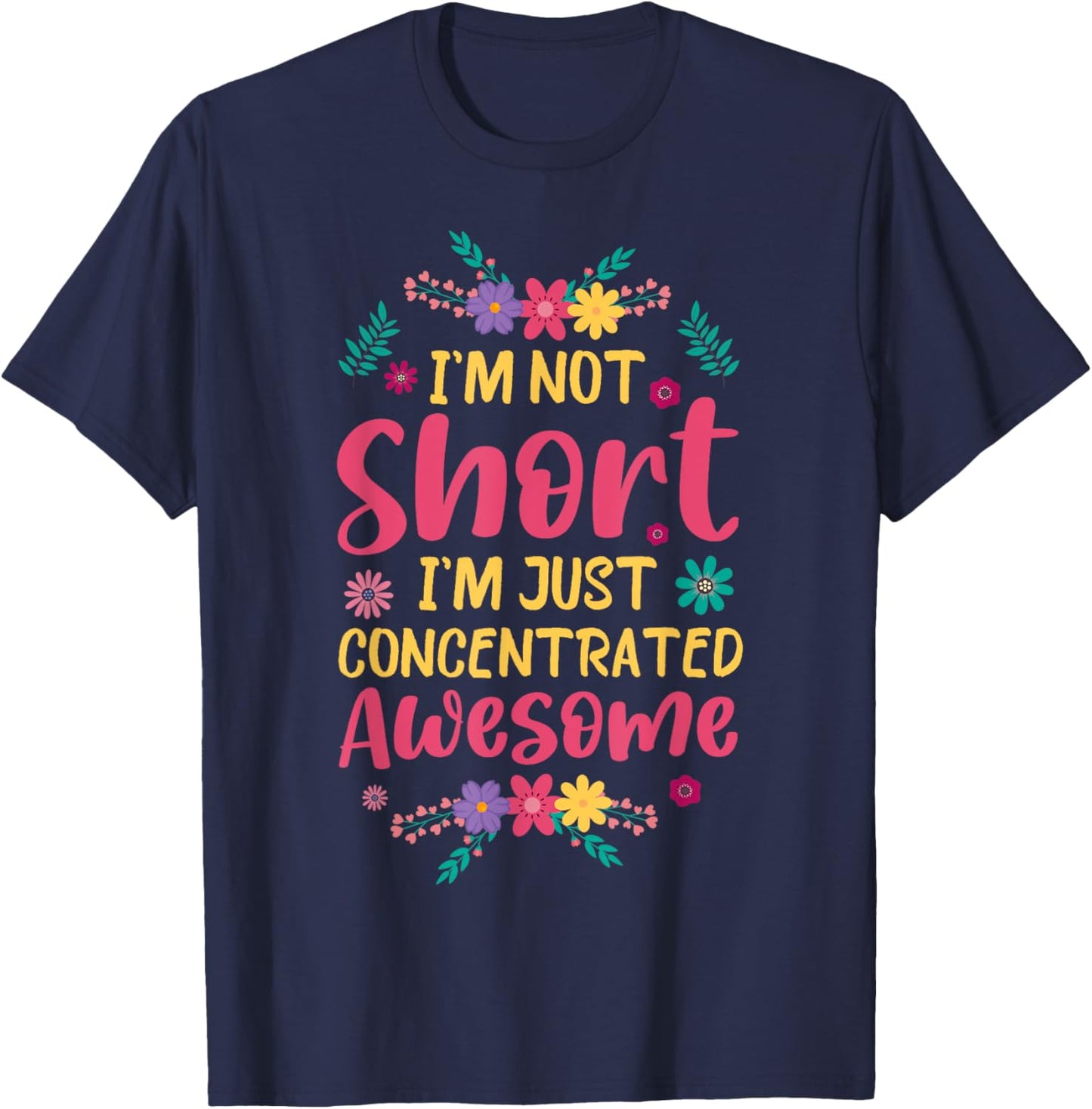 I'm Not Short I'm Just Concentrated Awesome T-Shirt - T-Shirt | Navy