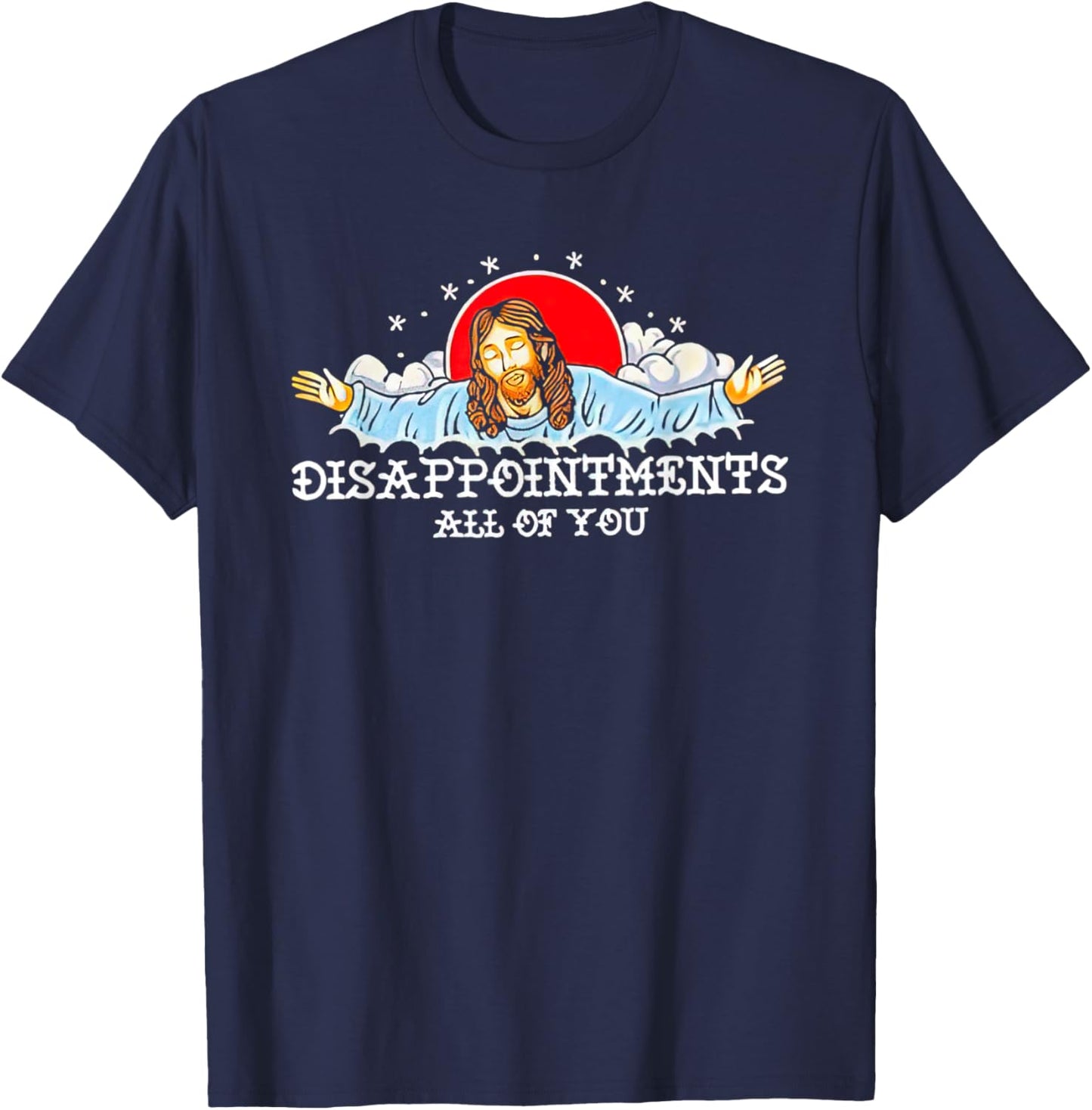Jesus Disappointments All Of You 2023 T-Shirt - T-Shirt | Navy