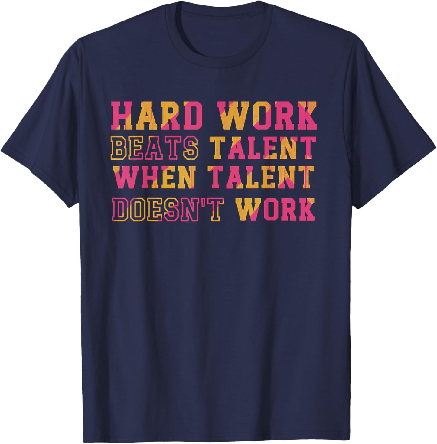 Hard Work Beats Talent When Talent Doesn't Work Motivational T-Shirt - T-Shirt | Navy