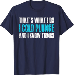 Thats What I Do I Cold Plunge And I Know Things T-Shirt - T-Shirt | Navy