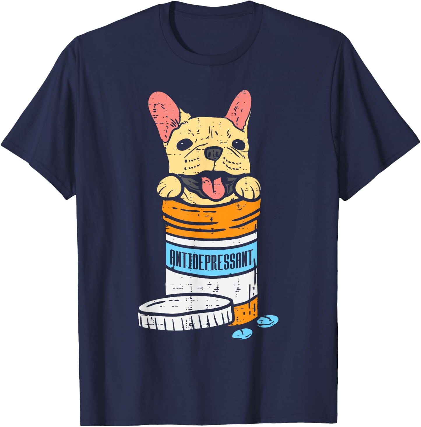 Antidepressant French Bulldog Frenchie Dog Lover Owner Gift T-Shirt - T-Shirt | Navy