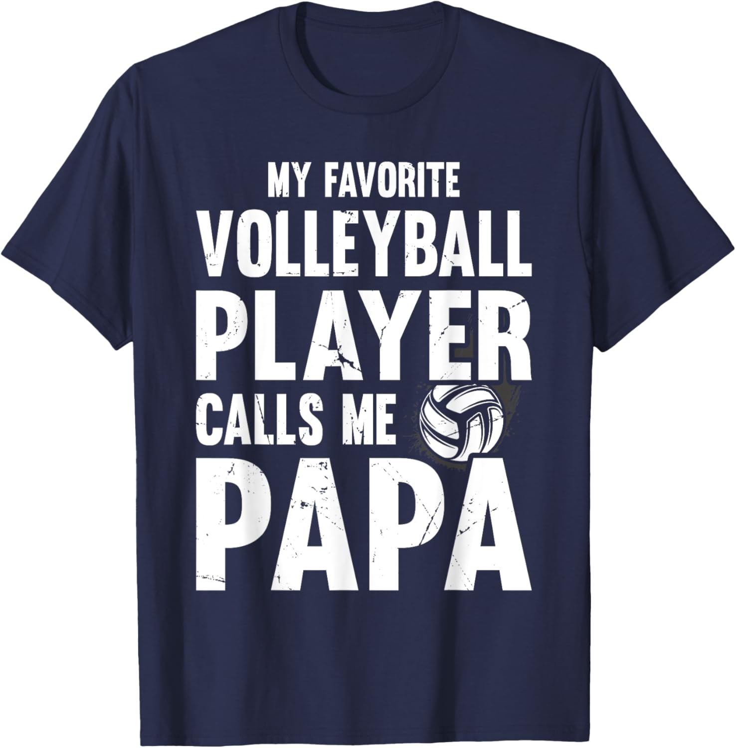 My Favorite Volleyball Player Calls Me Papa, Proud Dad T-Shirt - T-Shirt | Navy