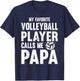 My Favorite Volleyball Player Calls Me Papa, Proud Dad T-Shirt - T-Shirt | Navy