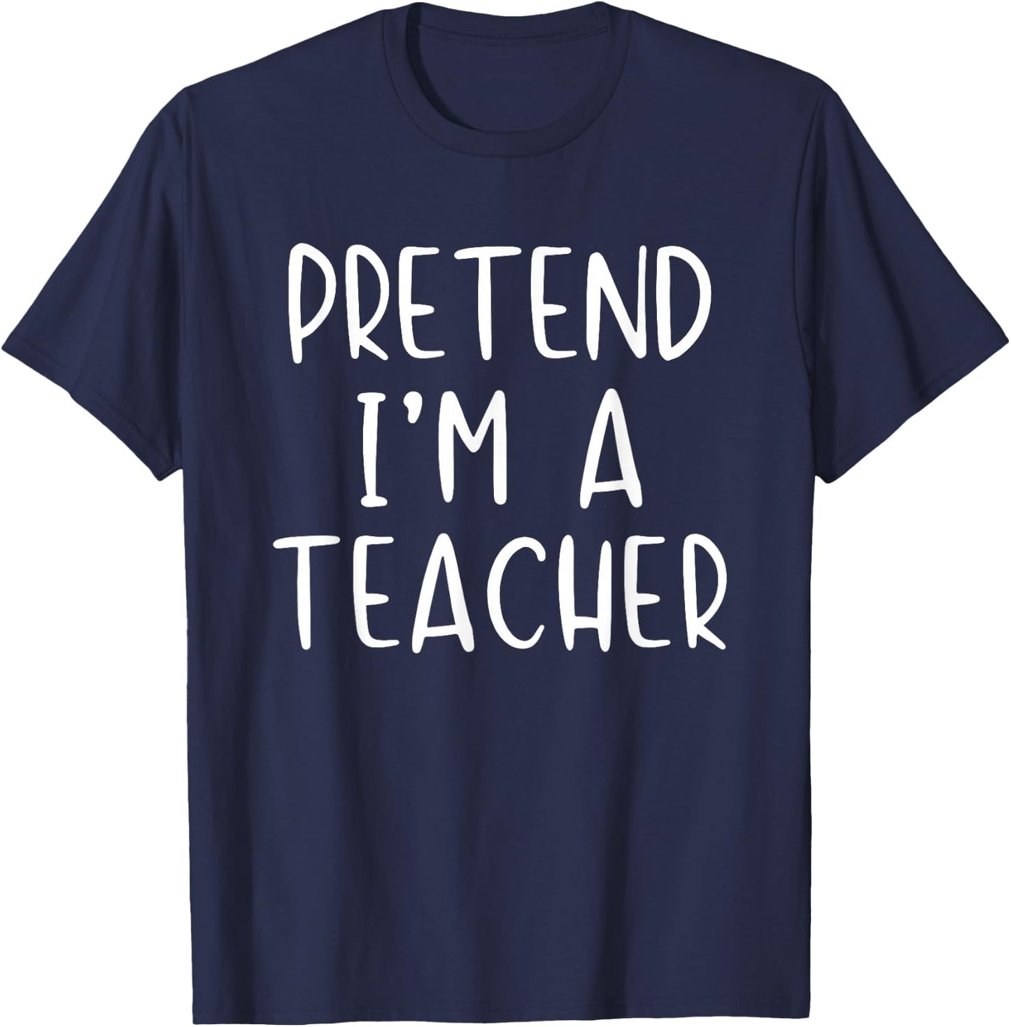 Pretend I'm A Teacher Costume Halloween Simple Adult Kid T-Shirt - T-Shirt | Navy