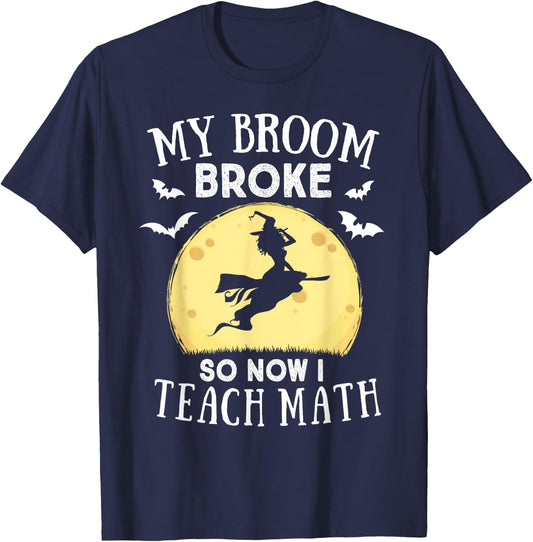 My Broom Broke So Now I Teach Math Teacher Halloween Costume Women T-Shirt - T-Shirt | Navy